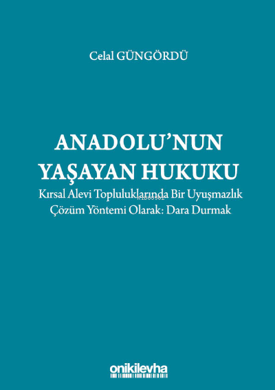 Anadolu'nun Yaşayan Hukuku:;Kırsal Alevi Topluluklarında Bir Uyuşmazlık Çözüm Yöntemi Olarak: Dara Durmak