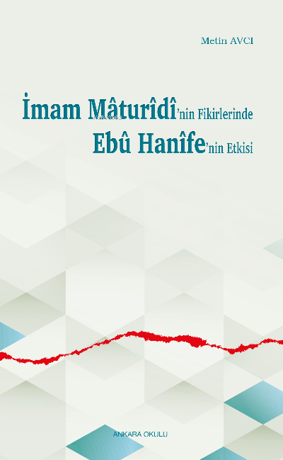 İmam Mâturîdî’nin Fikirlerinde Ebû Hanîfe’nin Etkisi