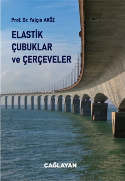  Elastik Çubuklar ve Çerçeveler | Elastik Çubuklar ve Çerçeveler | Yalçın Aköz | Çağlayan Kitabevi | 9789754362008 