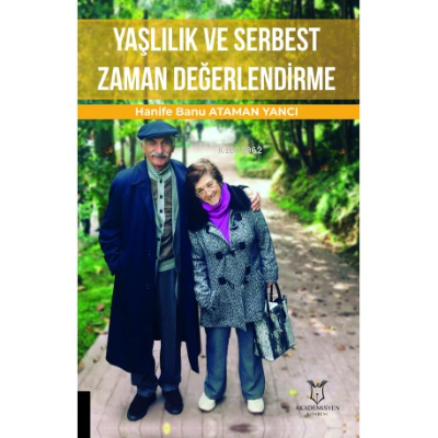  Yaşlılık ve Serbest Zaman Değerlendirme | Hanife Banu Ataman Yancı | Akademisyen Kitabevi | 9786258430721 | 
