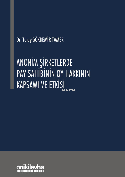  Anonim Şirketlerde Pay Sahibinin Oy Hakkının Kapsamı ve Etkisi | Tülay Gökdemir Tamer | On İki Levha Yayıncılık | 9786254321986 | 