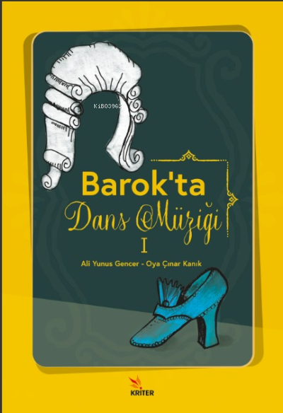  Barokta Dans Müziği I | Barokta Dans Müziği I | Ali Yunus Gencer | Oya Çınar Kanık | Kriter Yayınları | 9786256968714 