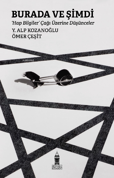  Burada Ve Şimdi Hap Bilgiler Çağı Üzerine Düşünceler | Y Alp Kozanoğlu | Ömer Çeşit | Beyoğlu Kitabevi | 9786057125682 | 