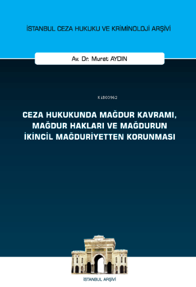  Ceza Hukukunda Mağdur Kavramı Mağdur Hakları ve Mağdurun İkincil Mağduriyetten Korunması | Murat Aydın | On İki Levha Yayıncılık | 9786254325304 | 