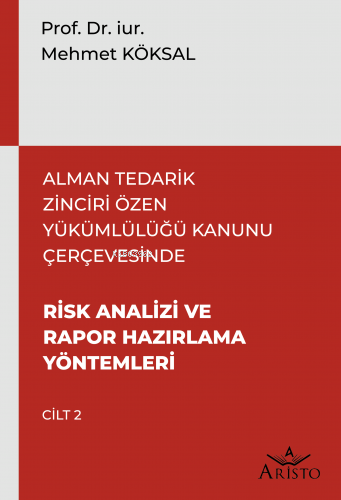  Alman Tedarik Zinciri Özen Yükümlülüğü Kanunu Çerçevesinde Risk Analizi ve Rapor Hazırlama Yöntemleri | Alman Tedarik Zinciri Özen Yükümlülüğü Kanunu Çerçevesinde Risk Analizi ve Rapor Hazırlama Yöntemleri | Mehmet Köksal | Aristo Yayınevi | 9786258385502 