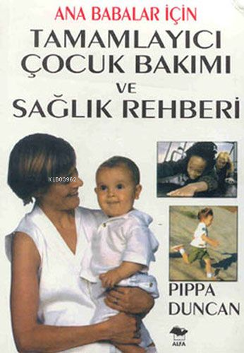 Ana Babalar İçin Tamamlayıcı Çocuk Bakımı ve Sağlık Rehberi