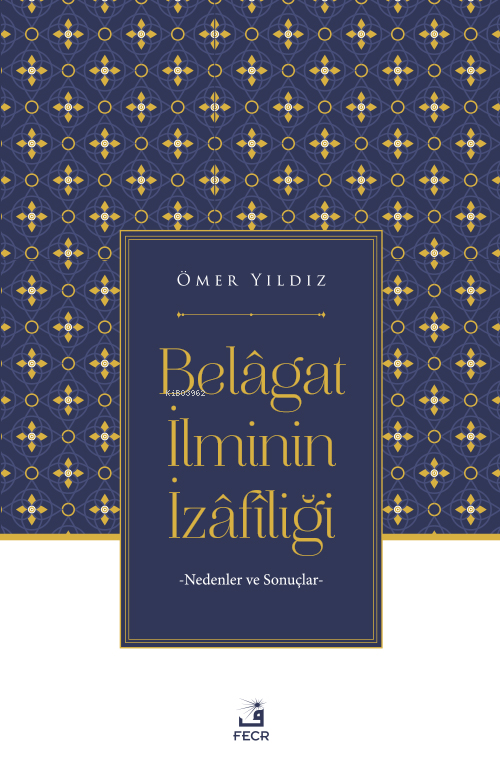 Belâgat İlminin İzâfîliği;Nedenler ve Sonuçlar