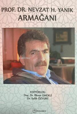  Prof Dr Nevzat H Yanık Armağanı | Prof Dr Nevzat H Yanık Armağanı | İlknur Emekli | Salih Özyurt | Fenomen Yayıncılık | 9786256470439 