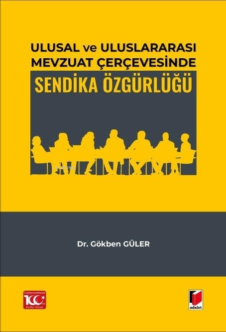 Ulusal ve Uluslararası Mevzuat Çerçevesinde Sendika Özgürlüğü