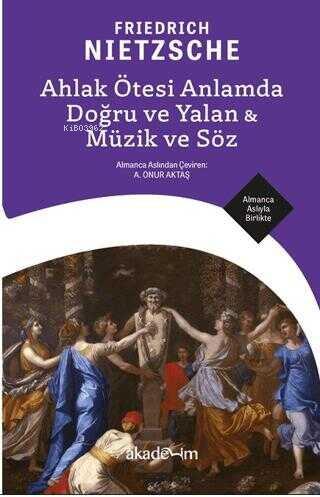  Ahlak Ötesi Anlamda Doğru ve Yalan Müzik ve Söz | Friedrich Nietzsche | A Onur Aktaş | Akademim Kitaplığı | 9786259411149 | 