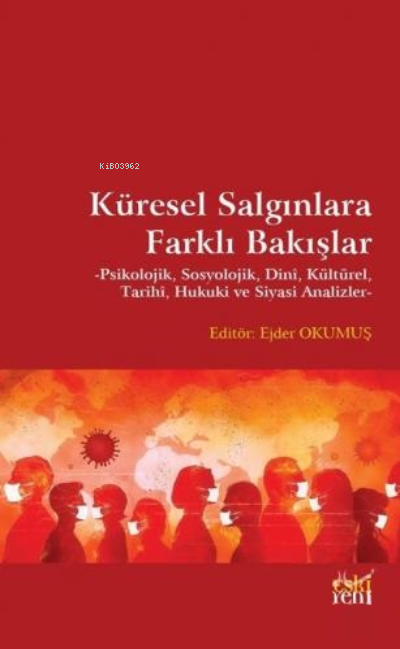 Küresel Salgınlara Farklı Bakışlar;Psikolojik, Sosyolojik, Dinî, Kültürel, Tarihi, Hukuki ve Siyasi Analizler