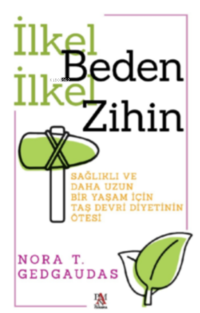 İlkel Beden İlkel Zihin ;Sağlıklı ve Daha Uzun Bir Yaşam İçin Taş Devri Diyetinin Ötesi