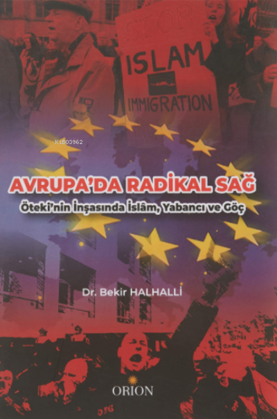  Avrupada Radikal SağÖtekinin İnşasında İslam Yabancı ve Göç | Bekir Halhalli | Orion Kitabevi | 9786059524926 | 