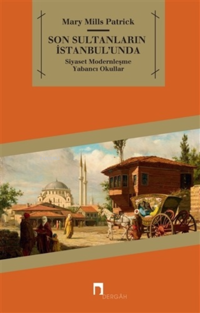 Son Sultanların İstanbul’unda;Siyaset - Modernleşme - Yabancı Okullar