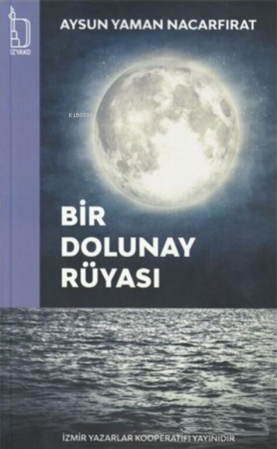  Bir Dolunay Rüyası | Bir Dolunay Rüyası | Aysun Yaman Nacarfırat | İZYAKO | 9786254436376 