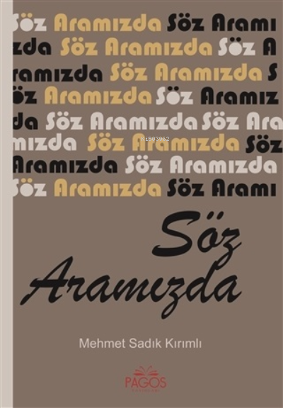  Söz Aramızda | Söz Aramızda | Mehmet Sadık Kırımlı | Nejla Uyanık Bilgilioğlu | Ahmet Nihat Yıldız | Pagos Yayınları | 9786057055675 