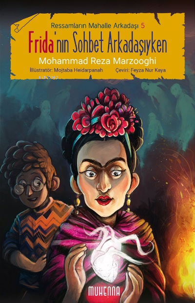  Fridanın Sohbet Arkadaşıyken (10 16 Yaş) Ressamların Mahalle Arkadaşı 5 | Fridanın Sohbet Arkadaşıyken (10 16 Yaş) Ressamların Mahalle Arkadaşı 5 | Mohammad Reza Marzooghi | Mojtaba Heidarpanah | Feyza Nur Kaya | Muhenna Yayınları | 9786058063303 