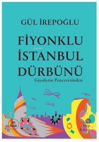  Fiyonklu İstanbul Dürbünü Giysilerin Penceresinden | Gül İrepoğlu | Hep Kitap | 9786051923857 | 