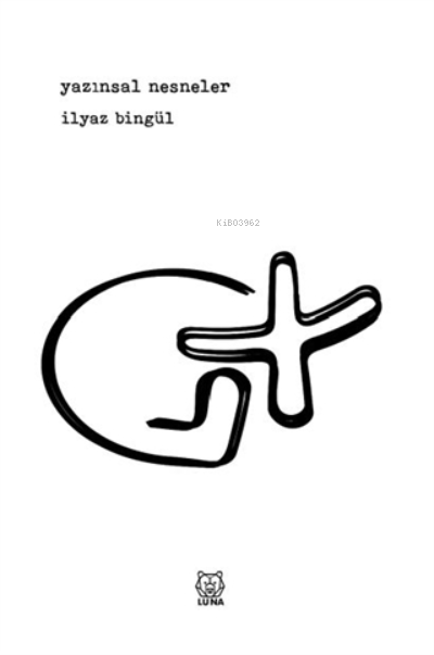  Yazınsal Nesneler | İlyaz Bingül | Luna Yayınları | 9786257700214 | 