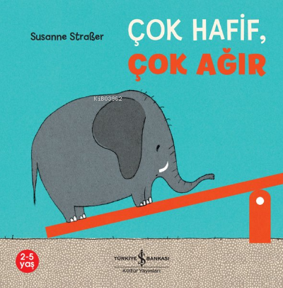  Çok Hafif Çok Ağır | Susanne Straber | Türkiye İş Bankası Kültür Yayınları | 9786254291715 | 