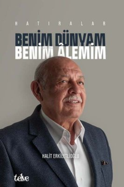  Benim Dünyam Benim Alemim Hatıralar | Halit Erkiletlioğlu | Telve Kitap | 9786057388032 | 