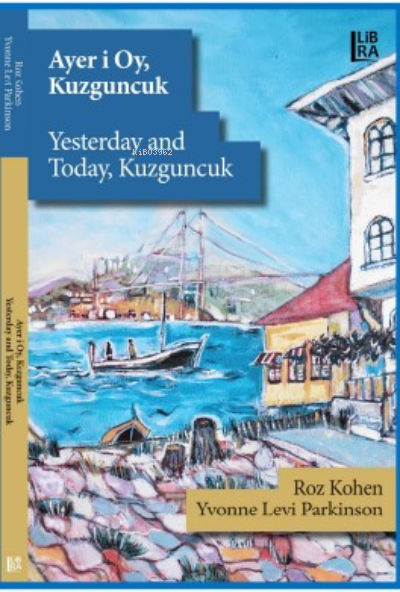  Ayer i Oy Kuzguncuk / Yesterday and Today Kuzguncuk | Roz Kohen | Yvonne Levi Parkinson | Libra Kitap | 9786258472615 | 