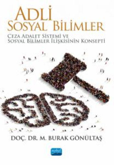 Adli Sosyal Bilimler ;Ceza Adalet Sistemi ve Sosyal Bilimler İlişkisinin Konsepti