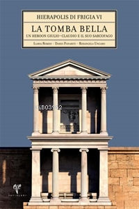 Hierapolis di Frigia VI - La Tomba Bella Un heroon giulio-claudio e il suo sarcofago