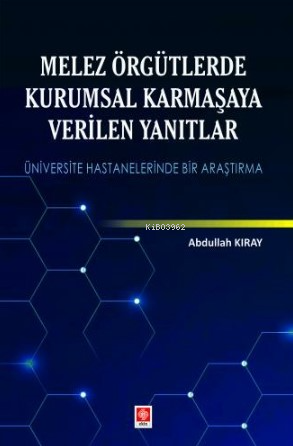 Melez Örgütlerde Kurumsal Karmaşaya Verilen Yanıtlar