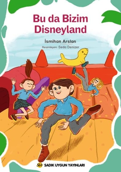  Bu Da Bizim Disneyland | Bu Da Bizim Disneyland | Seda Denizer | İsmihan Arslan | Sadık Uygun Yayınları | 9786257178587 