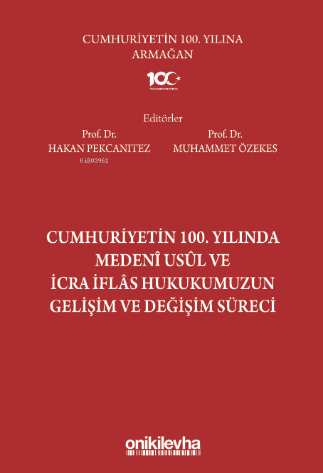  Cumhuriyetin 100 Yılında Medeni Usul ve İcra İflas Hukukumuzun Gelişim ve Değişim Süreci | Cumhuriyetin 100 Yılında Medeni Usul ve İcra İflas Hukukumuzun Gelişim ve Değişim Süreci | Muhammet Özekes | Hakan Pekcanıtez | On İki Levha Yayıncılık | 9786254327292 