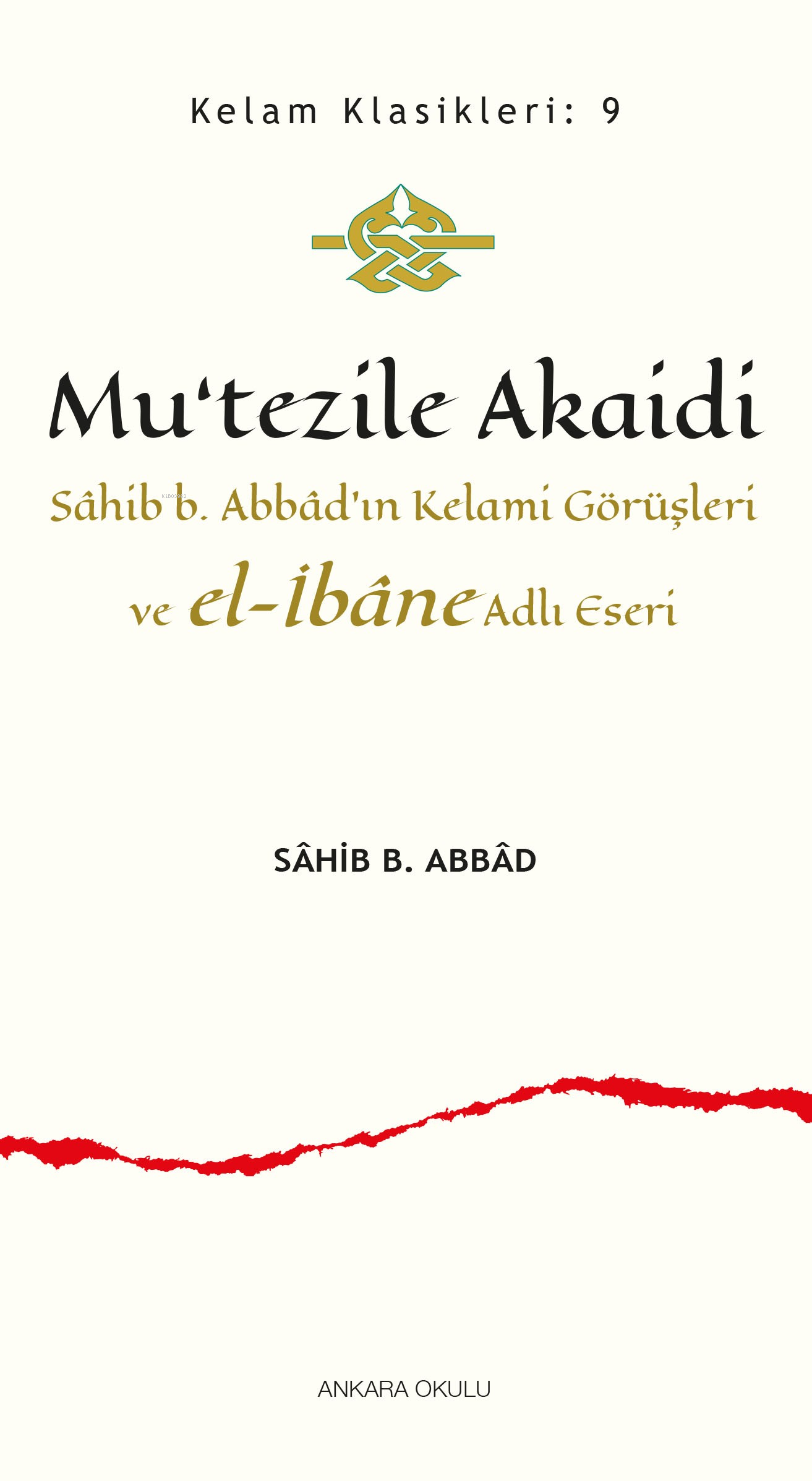 Mu’tezile Akaidi;Sâhib b. Abbâd’ın Kelami Görüşleri ve el-İbâne Adlı Eseri
