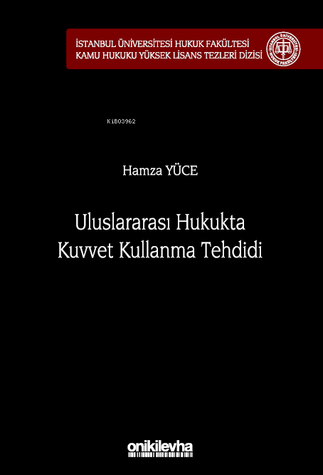 Uluslararası Hukukta Kuvvet Kullanma Tehdidi İstanbul Üniversitesi Hukuk Fakültesi Kamu Hukuku Yüksek Lisans Tezleri