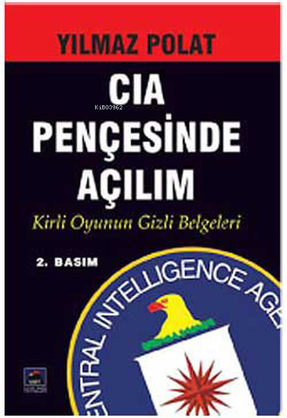  CIA Pençesinde Açılım Kirli Oyunun Gizli Belgeleri | CIA Pençesinde Açılım Kirli Oyunun Gizli Belgeleri | Yılmaz Polat | Ulus Dağı Yayınları | 9789756047156 