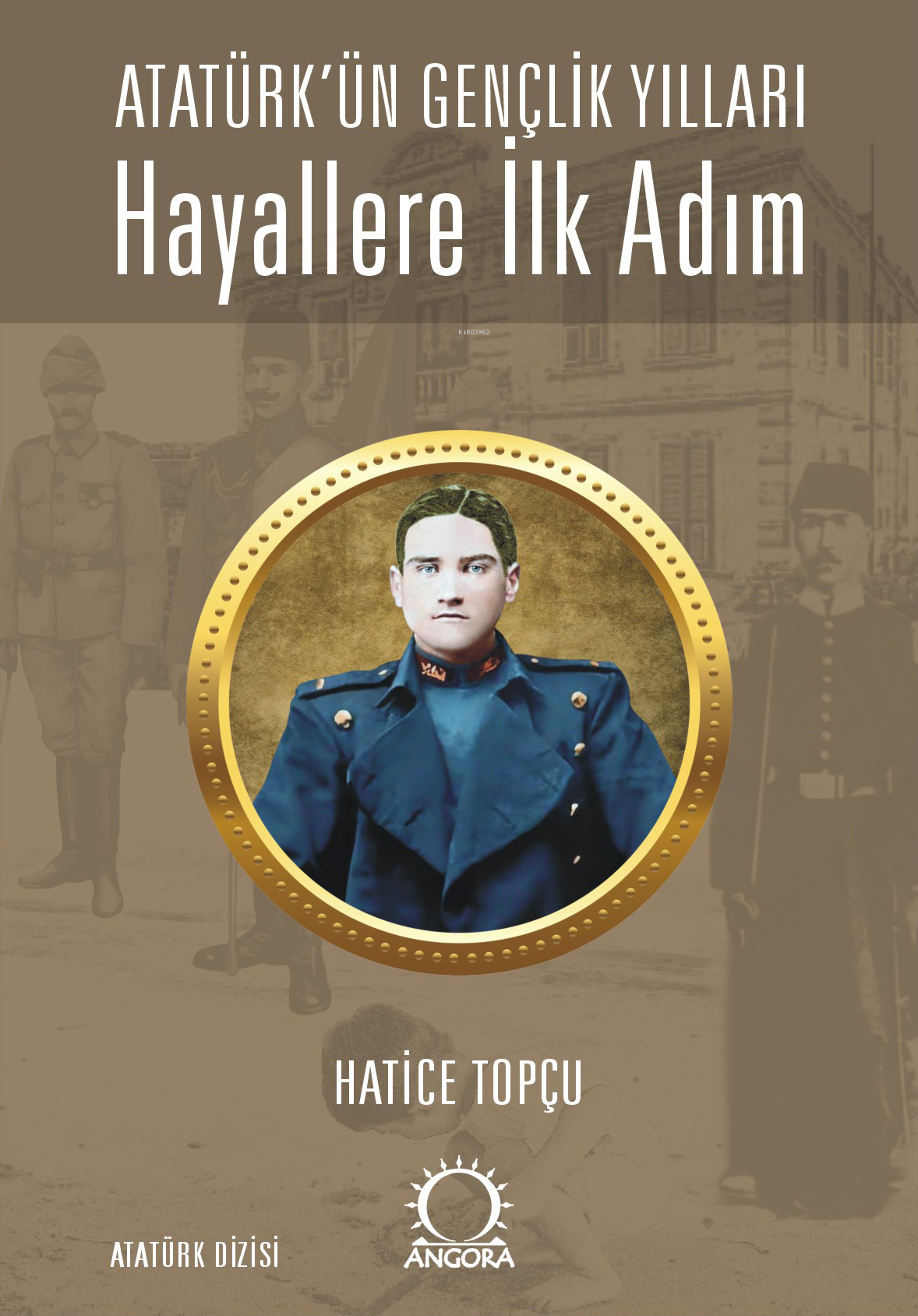 Hayallere İlk Adım - Atatürk’ün Gençlik Yılları