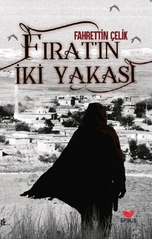  Fıratın İki Yakası | Fıratın İki Yakası | Fahrettin Çelik | Ahmet Ateş | İlhami Ateş | Sertaç Altuntepe | Efsus Yayınları | 9786057907899 