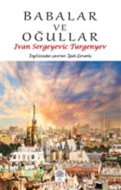  Babalar ve Oğullar | Babalar ve Oğullar | İvan Sergeyeviç Turgenyev | İpek Çorumlu | Platanus Publishing | 9786257525060 