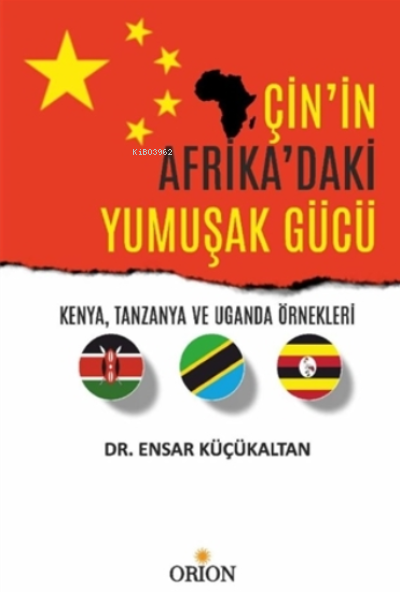 Çin'in Afrika'daki Yumuşak Gücü;Kenya, Tanzanya ve Uganda Örnekleri