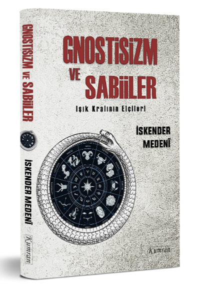  Gnostisizm ve Sabiiler Işık Kralının elçileri | İskender Medeni | Fikret Eroğlu | Ferhat Açıkel | Sezar Destanoğlu | Emre Ulutaş | Kumran Yayınları | 9786057915948 | 