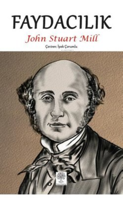  Faydacılık | Faydacılık | John Stuart Mill | İpek Çorumlu | Platanus Publishing | 9786258464467 