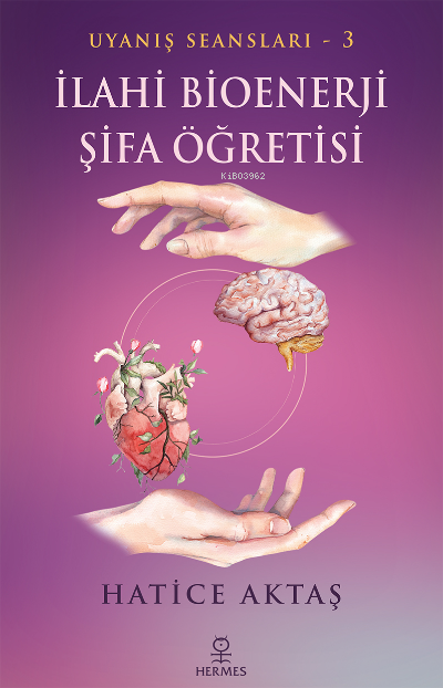  İlahi Bioenerji Şifa ÖğretisiUyanış Seansları 3 | İlahi Bioenerji Şifa ÖğretisiUyanış Seansları 3 | Hatice Aktaş | Hermes Yayınları | 9786057737892 