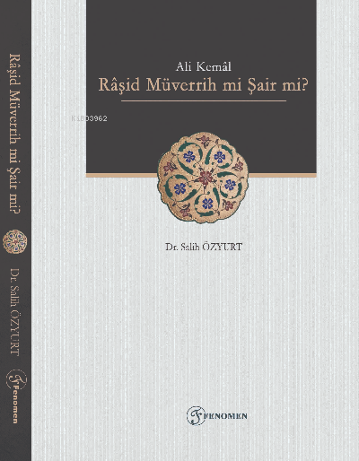  Ali Kemal Râşid Müverrih mi Şair mi (Metin İnceleme) | Salih Özyurt | Fenomen Yayıncılık | 9786257351546 | 