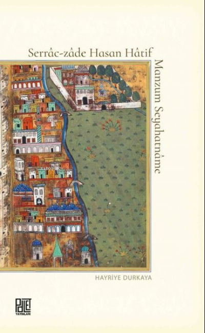  Serraczade Hasan Hatif Manzum Seyahatname | Serraczade Hasan Hatif Manzum Seyahatname | Hayriye Durkaya | Palet Yayınları | 9786257675802 