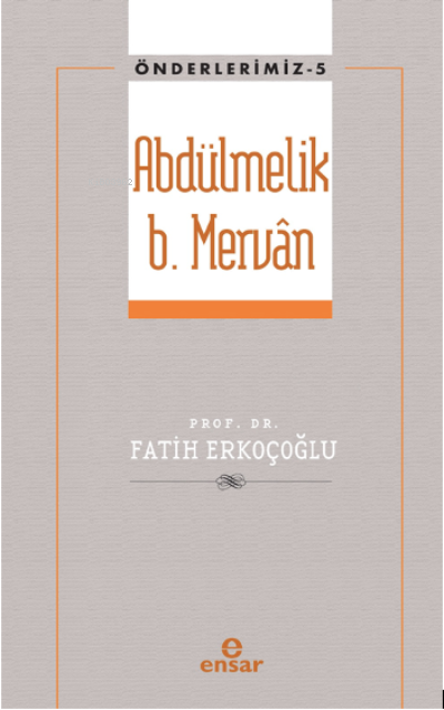 Abdülmelik B. Mervân (Önderlerimiz-5)