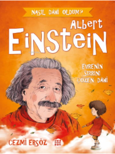 Albert Einstein– Evrenin Sırrını Çözen Dahi;Nasıl Dahi Oldum?