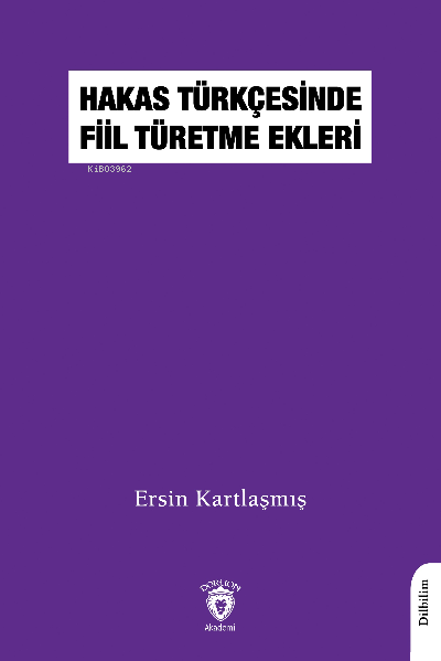  Hakas Türkçesinde Fiil Türetme Ekleri | Hakas Türkçesinde Fiil Türetme Ekleri | Ersin Kartlaşmış | Dorlion Yayınevi | 9786254195914 