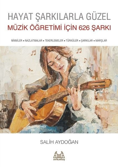 Hayat Şarkılarla Güzel: Müzik Öğretimi için 626 Şarkı