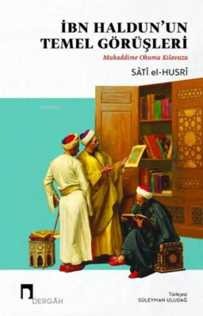 İbn Haldun'un Temel Görüşleri: Mukaddime Okuma Kılavuzu