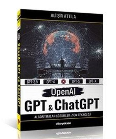  OpenAI GPT ve ChatGPT | OpenAI GPT ve ChatGPT | Ali Şir Attila | Dikeyeksen Yayınevi | 9786256904026 