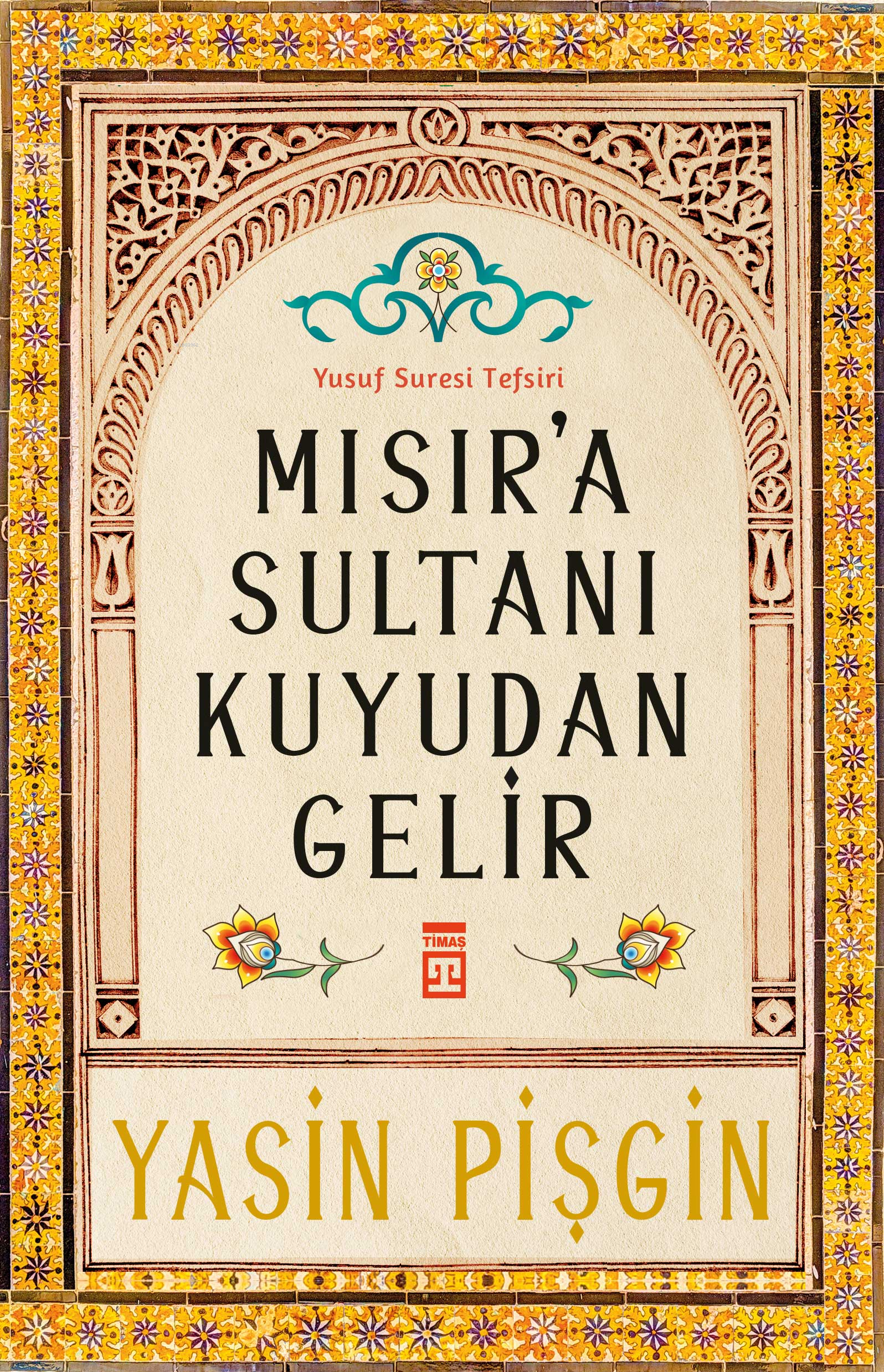 Mısır'a Sultanı Kuyudan Gelir;Yusuf Suresi Tefsiri